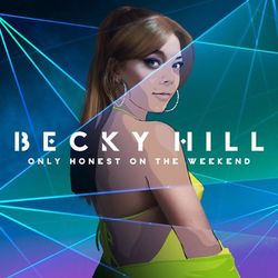 Only Honest On The Weekend - Becky Hill