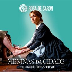 Meninas da Cidade (Tema oficial do filme A Serva) - Rosa de Saron