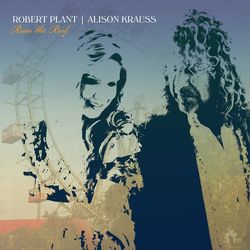 Raise The Roof (Deluxe Edition) - Alison Krauss & Robert Plant