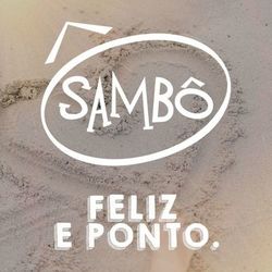 Feliz e Ponto - Sambô