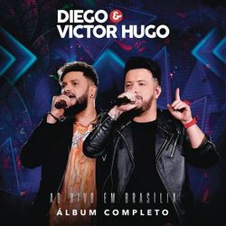 Diego & Victor Hugo Ao Vivo em Brasília - Diego e Victor Hugo
