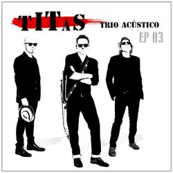 Titãs Trio Acústico EP 03 - Titãs