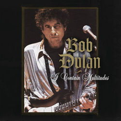 I Contain Multitudes - Bob Dylan