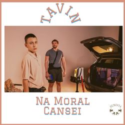 Na Moral Cansei - Tavin