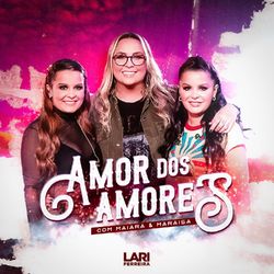 Amor Dos Amores - Lari Ferreira