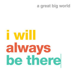 I will always be there - A Great Big World