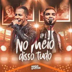 No Meio Disso Tudo (EP 1) - Hugo & Vitor
