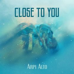 Close to You - Arpi Alto