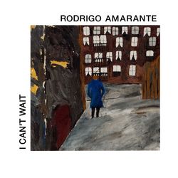 I Can't Wait - Rodrigo Amarante