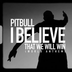 I Believe That We Will Win (World Anthem) - Pitbull