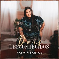 Yasmin Santos - Dois Desconhecidos