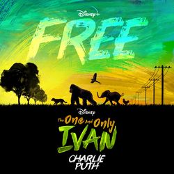 Free (From Disney's The One And Only Ivan) - Charlie Puth