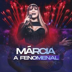 Márcia A Fenomenal (Ao Vivo) - Marcia Fellipe