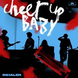 Cheer Up Baby - Inhaler