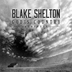 God's Country (Acoustic) - Blake Shelton