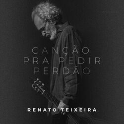 Canção Pra Pedir Perdão - Renato Teixeira