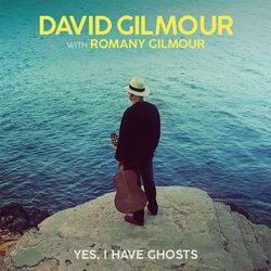 Yes, I Have Ghosts - David Gilmour