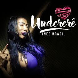 Undererê - Ines Brasil