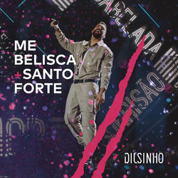 Me Belisca / Santo Forte (Ao Vivo) - Dilsinho