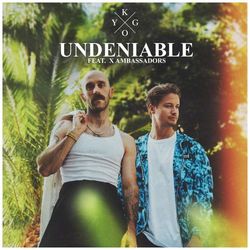 Undeniable (feat. X Ambassadors) - Kygo