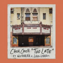 Too Late (feat. Wiz Khalifa & Lukas Graham) - Cash Cash