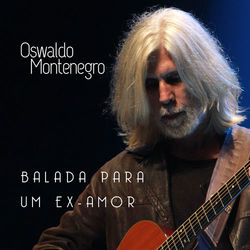 Balada para um Ex-Amor - Oswaldo Montenegro