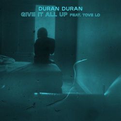 GIVE IT ALL UP (feat. Tove Lo) - Duran Duran