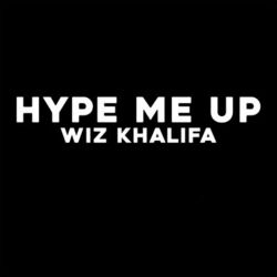 Hype Me Up - Wiz Khalifa
