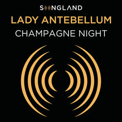 Champagne Night (From Songland) - Lady Antebellum