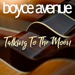 Talking to the Moon - Boyce Avenue