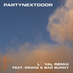 Loyal (feat. Drake and Bad Bunny) (Remix) - PARTYNEXTDOOR