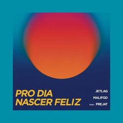 Pro Dia Nascer Feliz - Jetlag Music