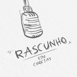 Rascunho - Edu Chociay