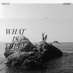 What Is There - Delta Spirit