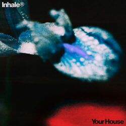 Your House - Inhaler