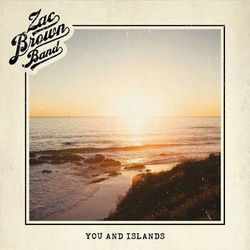 You and Islands - Zac Brown Band