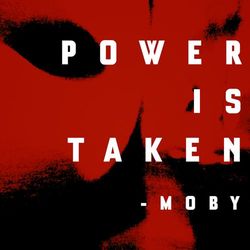 Power Is Taken - Moby