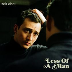 Less Of A Man - Zak Abel