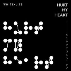 Hurt My Heart - White Lies