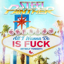 All I Wanna Do is Fuck (Myself Tonight) - Steel Panther